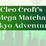 graphic in green tones with the title: Cleo Croft's Mega Matcha Tokyo Adventure