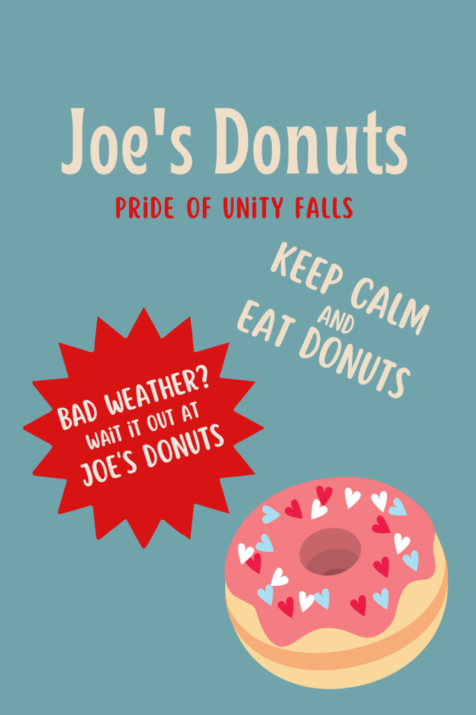 Illustration of a pink frosted donut decorated with heart sprinkles, alongside retro-style text reading “Joe’s Donuts – Pride of Unity Falls,” “Keep Calm and Eat Donuts,” and “Bad weather? Wait it out at Joe’s Donuts,” on a teal background.